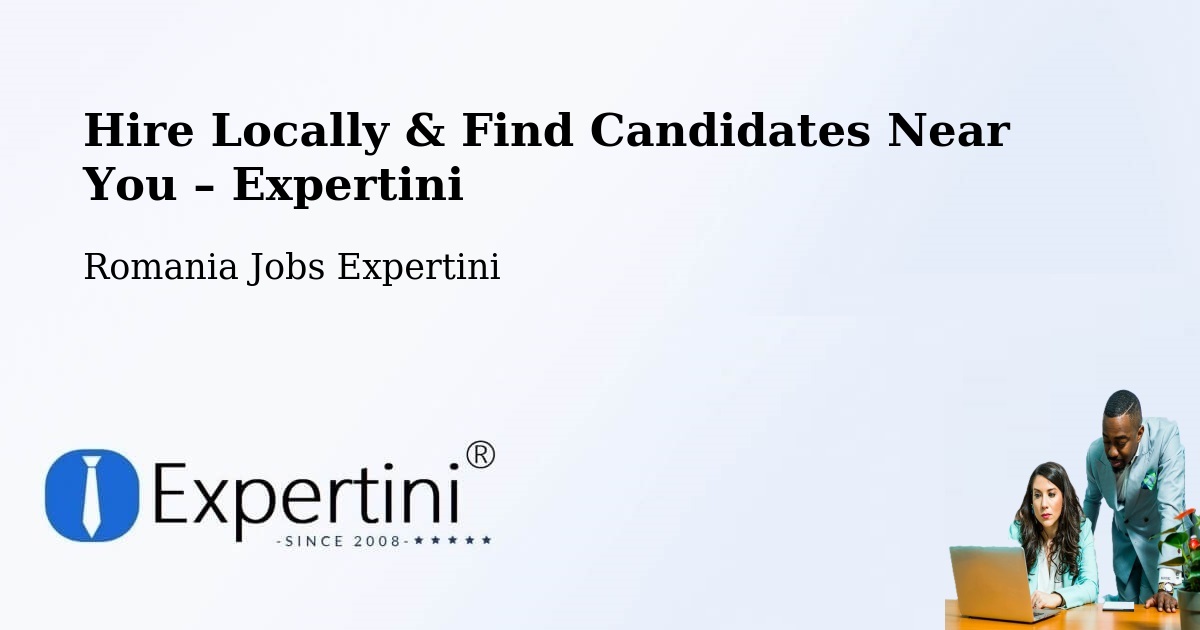 Hire Locally in Comuna Şandra – Find Qualified Candidates Near You - Comuna Şandra, Romania Jobs Expertini