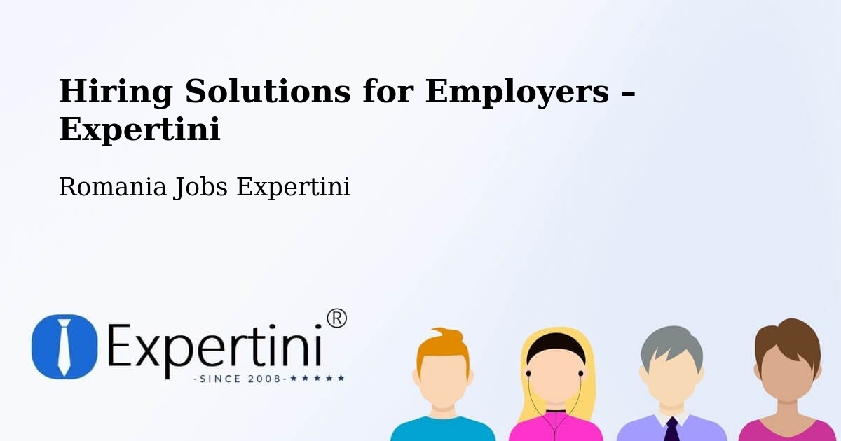 Hiring Solutions for Employers in Comuna Şandra - Comuna Şandra, Romania Jobs Expertini